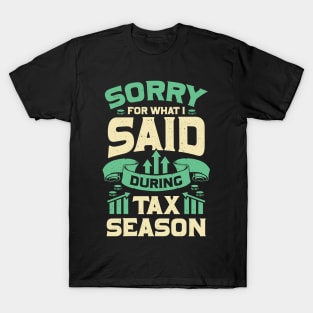 Sorry For What I Said During Tax Season T-Shirt